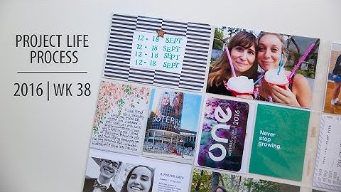 Project Life Process Video 2016 | week 38