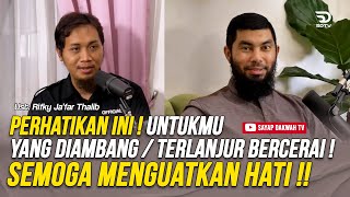 🔴Untuk Yang Diambang Atau Terlanjur Bercerai! Perhatikan Ini!Semoga Menguatkan Hati- Ust Rifky Jafar