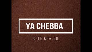 Ya Chebba - Cheb Khaled. Paroles (Lyrics)