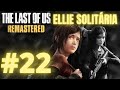 THE LAST OF US #22 ELLIE SOLITÁRIA - [Gameplay PT-BR] PS4