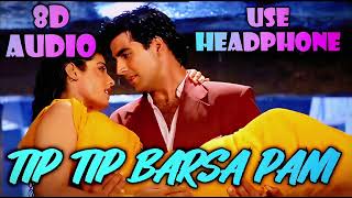Tip Tip (8D Audio) | Akshay Kumar, Katrina Kaif | Tip Tip Barsa Pani | Udit N, Alka Y | 8D Surround