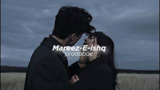 Mareez-E-ishq (slowed reverb)