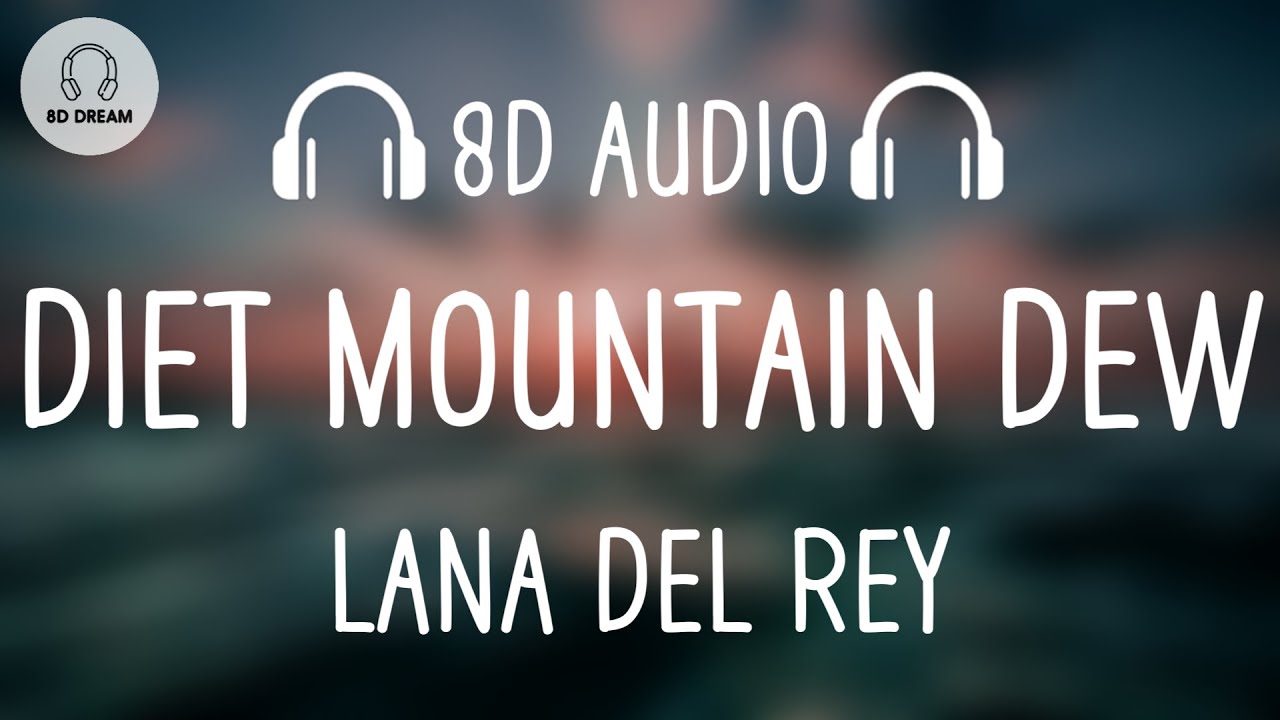 Lana Del Rey - Diet Mountain Dew (8D AUDIO)