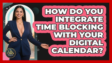 How Do You Integrate Time Blocking With Your Digital Calendar? - The Life Coach Expert