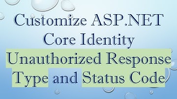 Customize ASP.NET Core Identity Unauthorized Response Type and Status Code