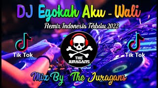 DJ EGOKAH AKU WALI - REMIX INDONESIA TERBARU 2022 II THE JURAGANS