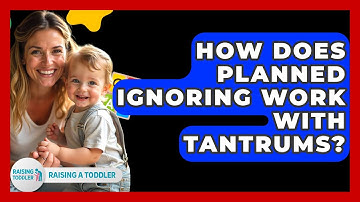 How Does Planned Ignoring Work With Tantrums? - Raising A Toddler