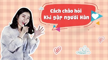 Chào Hỏi – Cách Chào Hỏi Khi Gặp Người Hàn Quốc / 소개 - 한국인을 만나면 인사하기