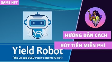NFT GAME | YieldRobot : Hướng Dẫn Cách Rút Tiền Miễn Phí | Triệu Phú GameFi