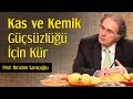Kas ve Kemik Güçsüzlüğü İçin Kür | Prof. İbrahim Saraçoğlu
