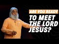 Are you ready to meet the  lord jesus  sadhu sundar selvaraj
