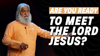 Are You Ready To meet The  Lord Jesus? | Sadhu Sundar Selvaraj