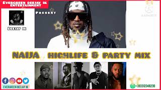 NAIJA HIGHLIFE & PARTY MIX | BY DEEJAY IK | 2021 MIXTAPE