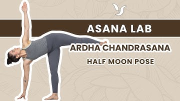 Asana Lab | Ardha Chandrasana (Half moon pose) Breakdown