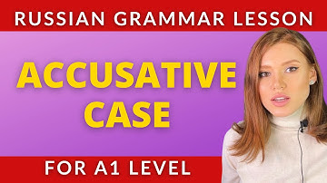 ACCUSATIVE CASE IN RUSSIAN