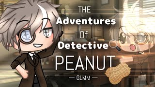 The Adventures of Detective Peanut | Original GLMM | READ DESC.
