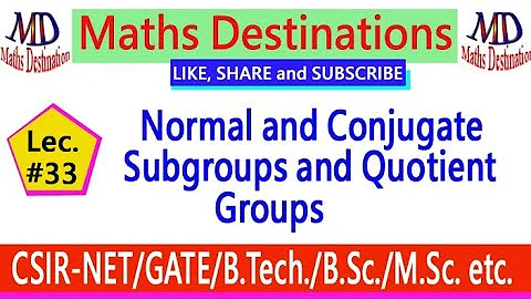 Normal and Conjugate Subgroups and Quotient Groups (lec-33)