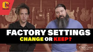 Factory Settings On A Guitar - Change or Keep?