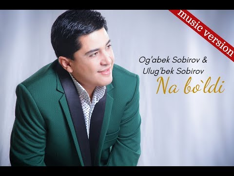 Og'abek Sobirov va Ulug'bek Sobirov - Na bo'ldi (music version)