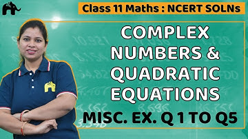 Complex Numbers And Quadratic Equations Class 11 Maths| Chapter 5|NCERT Misc. Ex. Q 1 to Q5