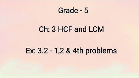 Grade - 5, Ch: 3 HCF and LCM, Ex: 3.2 - 1, 2 and 4 problems (6-08-2021)