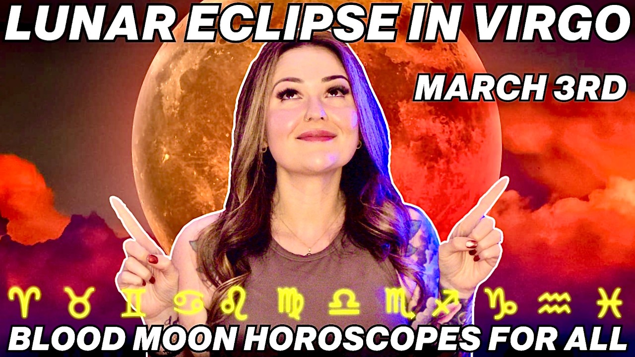 Lunar Eclipse in Virgo 2026: Blood Moon Horoscope for ALL 12 Signs – Major Endings & Releases!