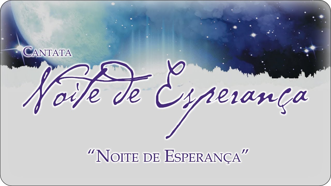 02 Noite de Esperança [Noite de Esperança, Cantata]