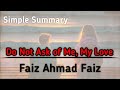 DO NOT ASK OF ME, MY LOVE -FAIZ AHMAD FAIZ/ Poem Summary/Explanation/ 1st PUC/ English/ NCERT school