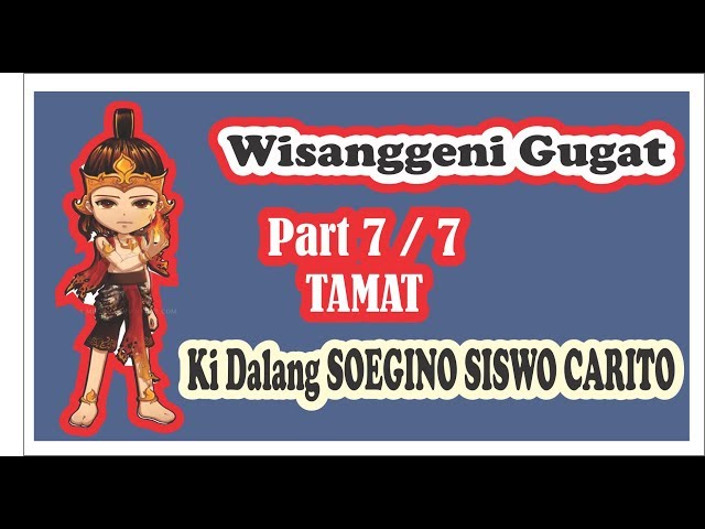 wayang kulit WISANGGENI GUGAT Ki Dalang SOEGINO SISWOCARITO part 7/7 TAMAT class=