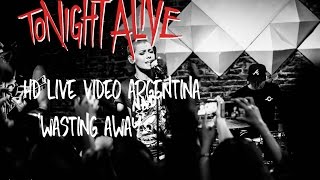 Tonight Alive - Wasting Away @HD LIVE VIDEO ARGENTINA 2016