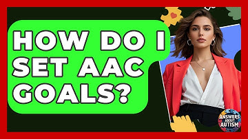 How Do I Set AAC Goals? - Answers About Autism