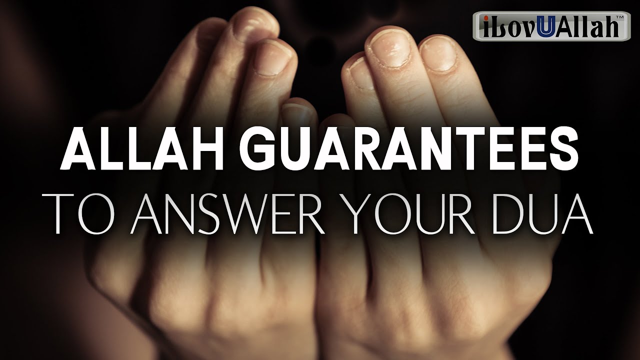 ALLAH GUARANTEES TO ANSWER YOUR DUA - YouTube