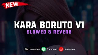 DJ Kara Boruto V1 ( Slowed & Reverb ) 🎧