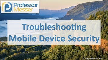 Troubleshooting Mobile Device Security - CompTIA A+ 220-1002 - 3.5
