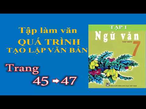 Tập Làm Văn 7 - Quá Trình Tạo Lập Văn Bản - Ngữ Văn 7 Trang 45,46,47
