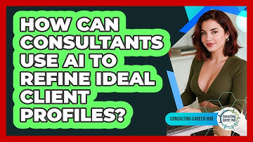 How Can Consultants Use AI To Refine Ideal Client Profiles? - Consulting Career Hub