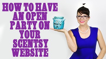 How to make an open party on your Scentsy Website