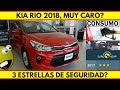 KIA RIO 2018, 3 Estrellas de seguridad, Materiales Economicos y muy Caro?...