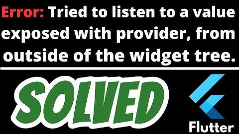 Tried to listen to a value exposed with provider, from outside of the widget tree SOLVED in Flutter