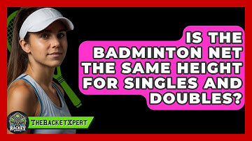 Is the Badminton Net the Same Height for Singles and Doubles? | The Racket Xpert News