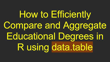 How to Efficiently Compare and Aggregate Educational Degrees in R using data.table