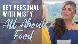 Get Personal with Misty: All About Food