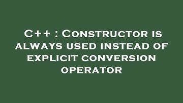 C++ : Constructor is always used instead of explicit conversion operator