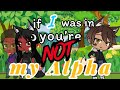 if I were in “You’re Not My Alpha” GLMM but it’s my version