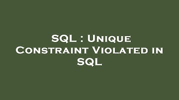 SQL : Unique Constraint Violated in SQL