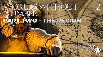 WORLDS WITHOUT NUMBER - Setting Creation - THE REGION - Worldbuilding/Campaign Setup - Part Two