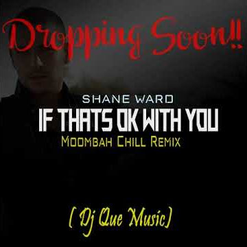 Droping soon!! | If thats ok with you - Shane Ward | [Dj Que MoombahChill Remix] 🇵🇬