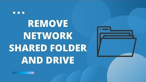 How to Remove Network Shared Folder and Drive in Windows 10