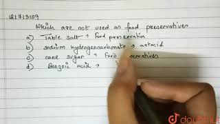 Which are not used as food preservatives- | 12 | CHEMISTRY IN EVERYDAY LIFE  | CHEMISTRY | CHHAY