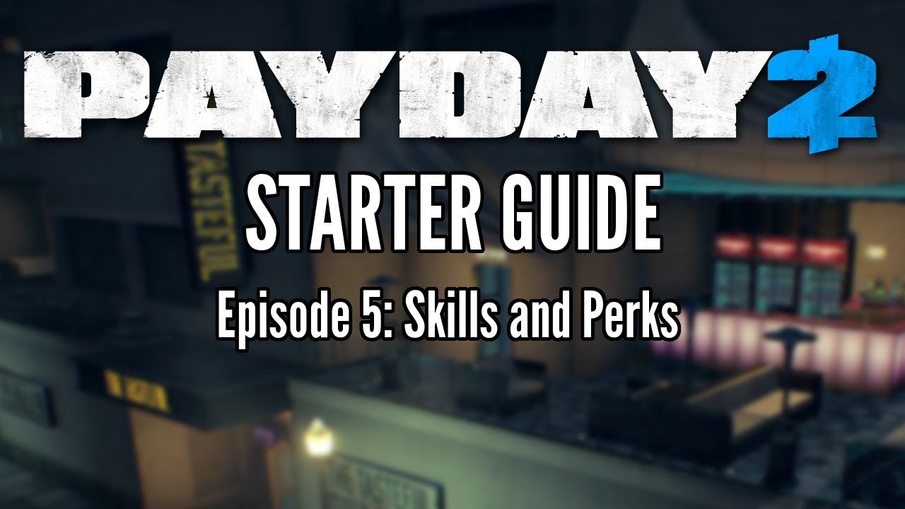 payday 2 อัพสกิล  New 2022  Payday 2 Starter Guide Episode 5: Skills and Perks